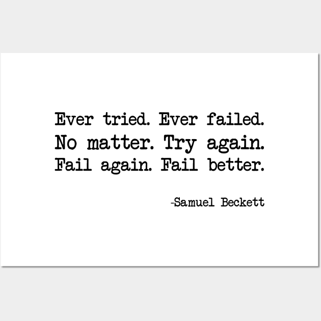 Samuel Beckett - Ever tried. Ever failed. No matter. Try again. Fail again. Fail better Wall Art by demockups